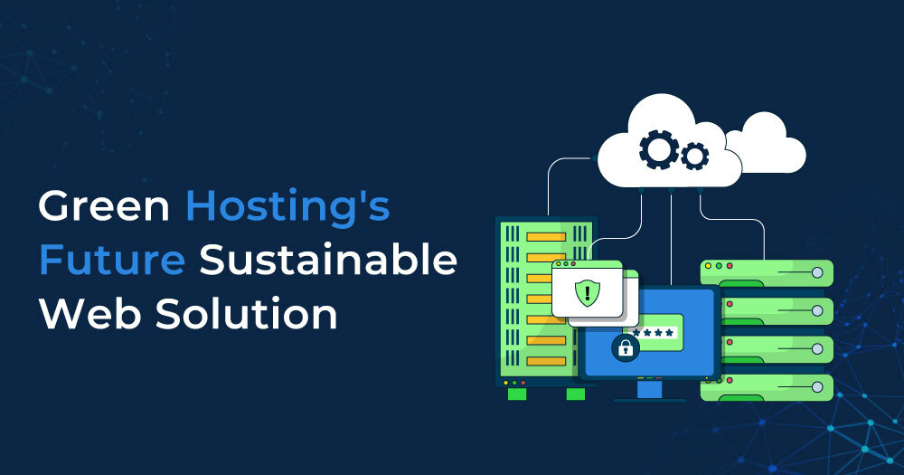 Green Hosting's Future: Sustainable Web Solutions