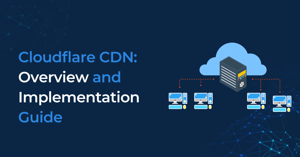 Cloudflare CDN: Overview and Implementation Guide