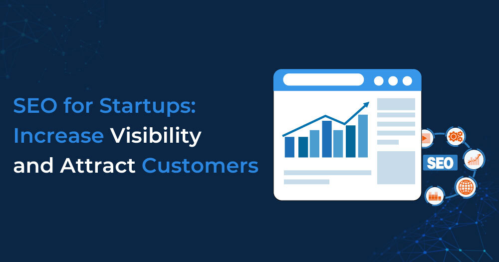 SEO for Startups: Increase Visibility and Attract Customers